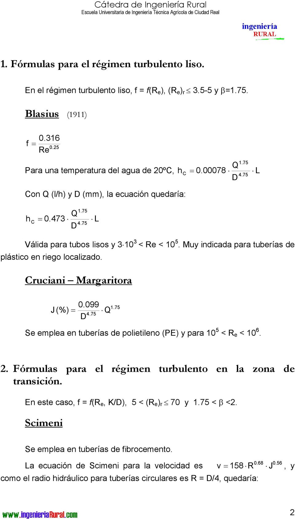 Cruciani Margaritora J (%) 0.099 = 1.75 4.75 Se emplea en tuberías de polietileno (PE) y para 10 5 < R e < 10 6.. Fórmulas para el régimen turbulento en la zona de transición.