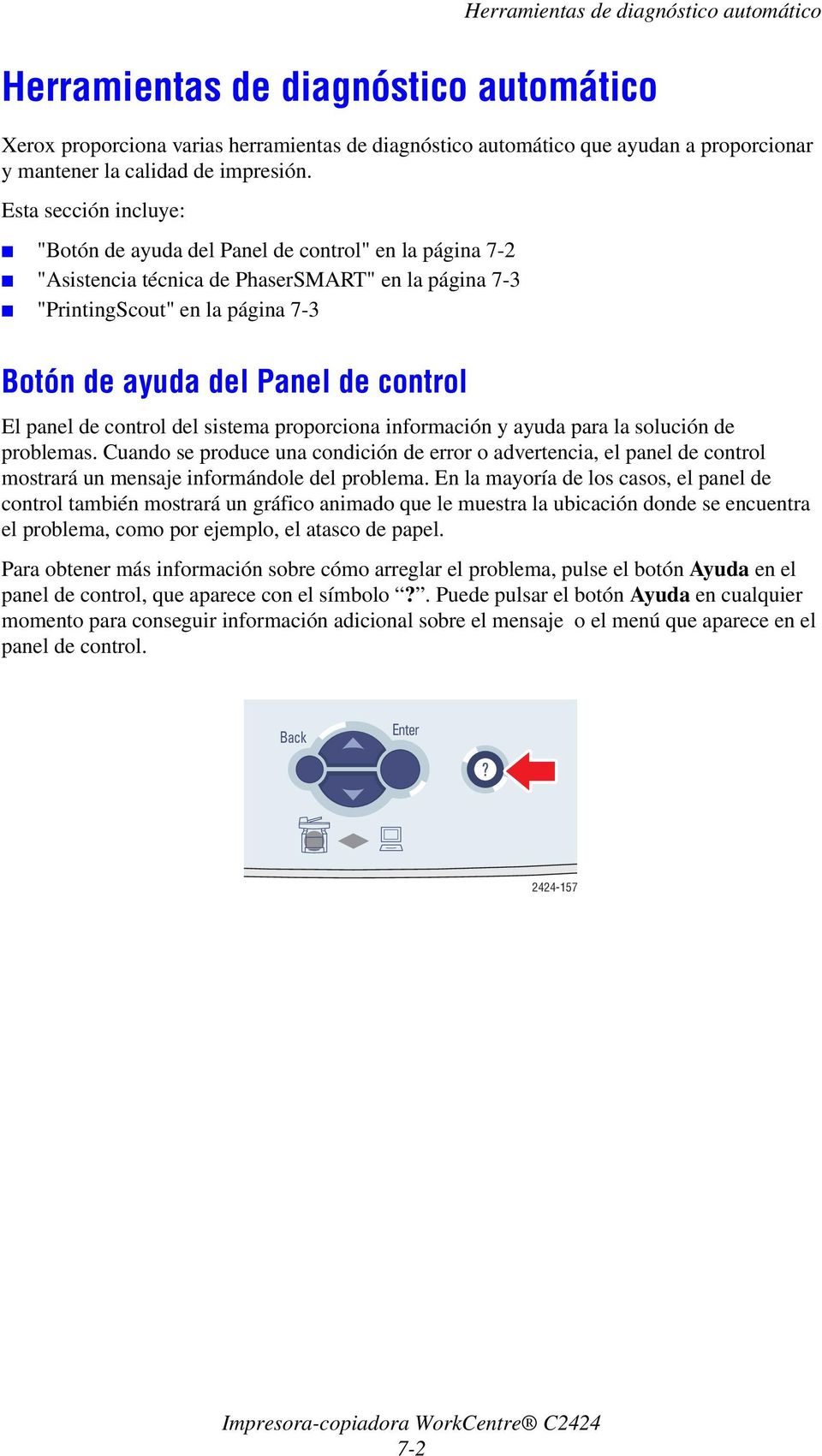 Esta sección incluye: "Botón de ayuda del Panel de control" en la página 7-2 "Asistencia técnica de PhaserSMART" en la página 7-3 "PrintingScout" en la página 7-3 Botón de ayuda del Panel de control