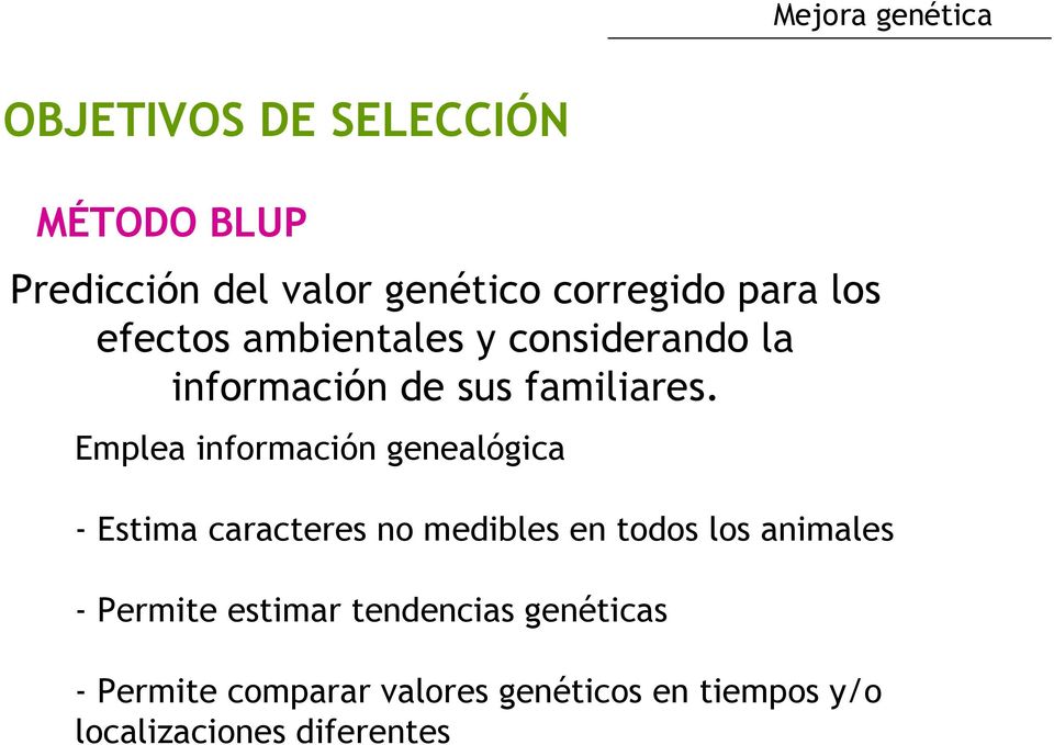 Emplea información genealógica - Estima caracteres no medibles en todos los animales -