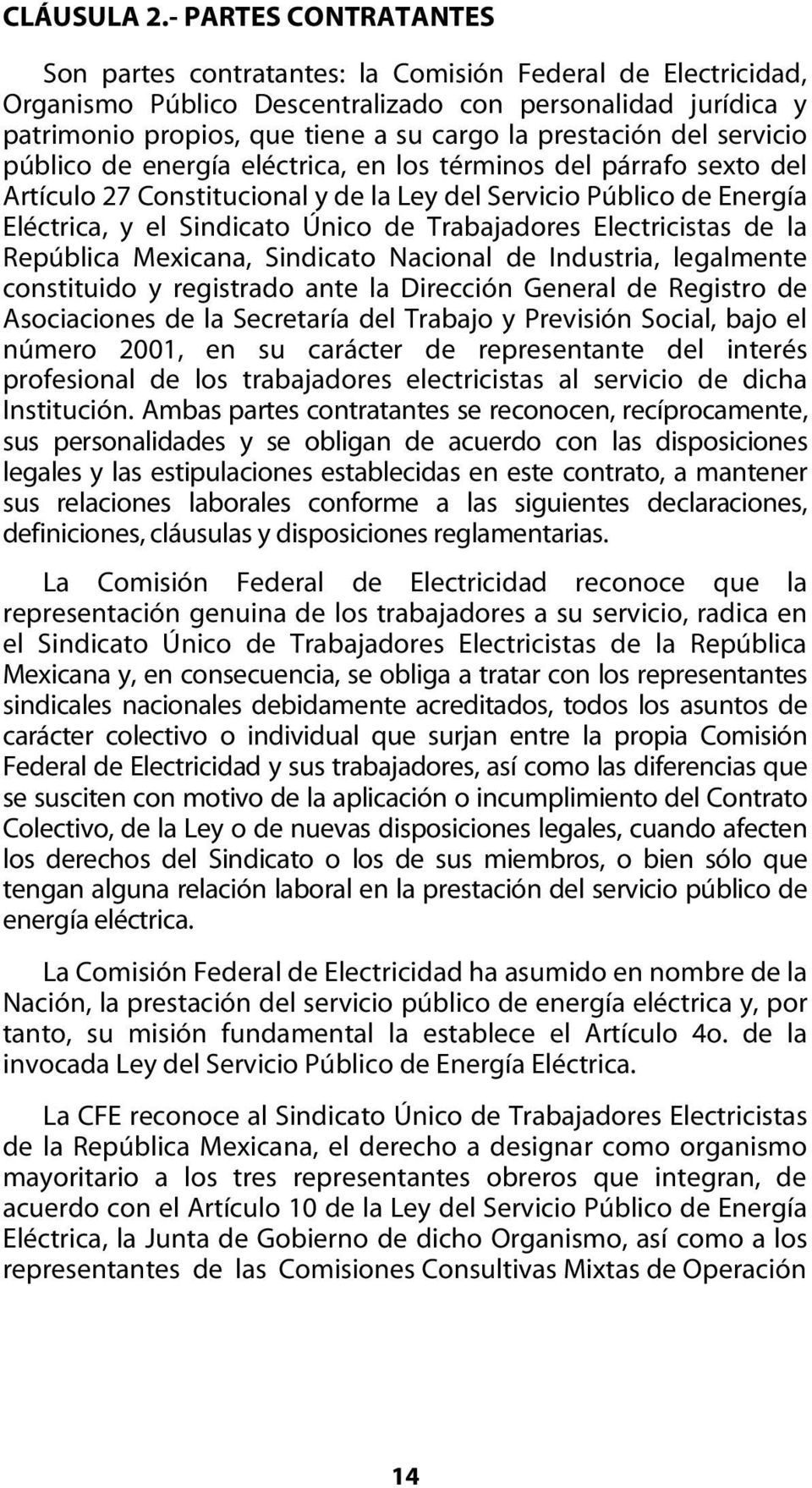 Electricidad o como en el futuro se le denomine. b) SUTERM o SINDICATO: El Sindicato Único de Trabajadores Electricistas de la República Mexicana o como en el futuro se le denomine.