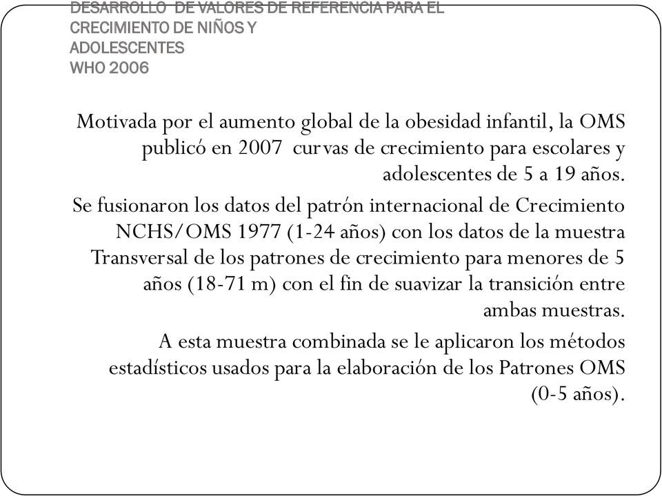Se fusionaron los datos del patrón internacional de Crecimiento NCHS/OMS 1977 (1-24 años) con los datos de la muestra Transversal de los patrones de