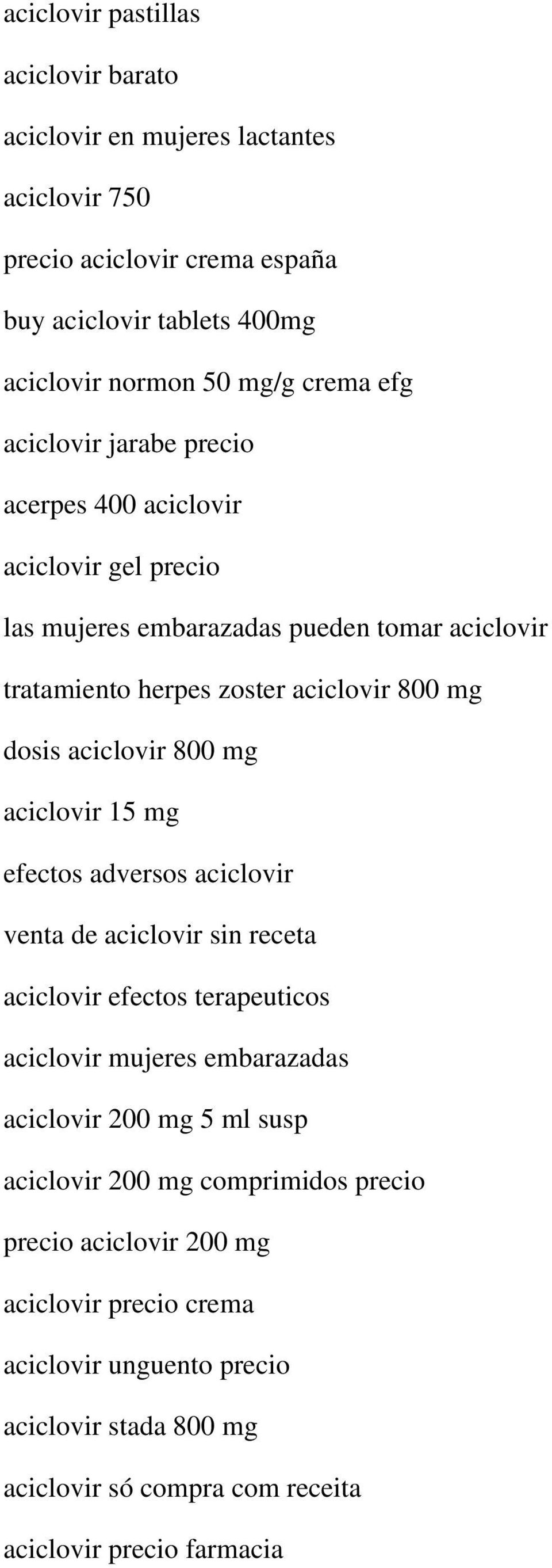 mg aciclovir 15 mg efectos adversos aciclovir venta de aciclovir sin receta aciclovir efectos terapeuticos aciclovir mujeres embarazadas aciclovir 200 mg 5 ml susp aciclovir