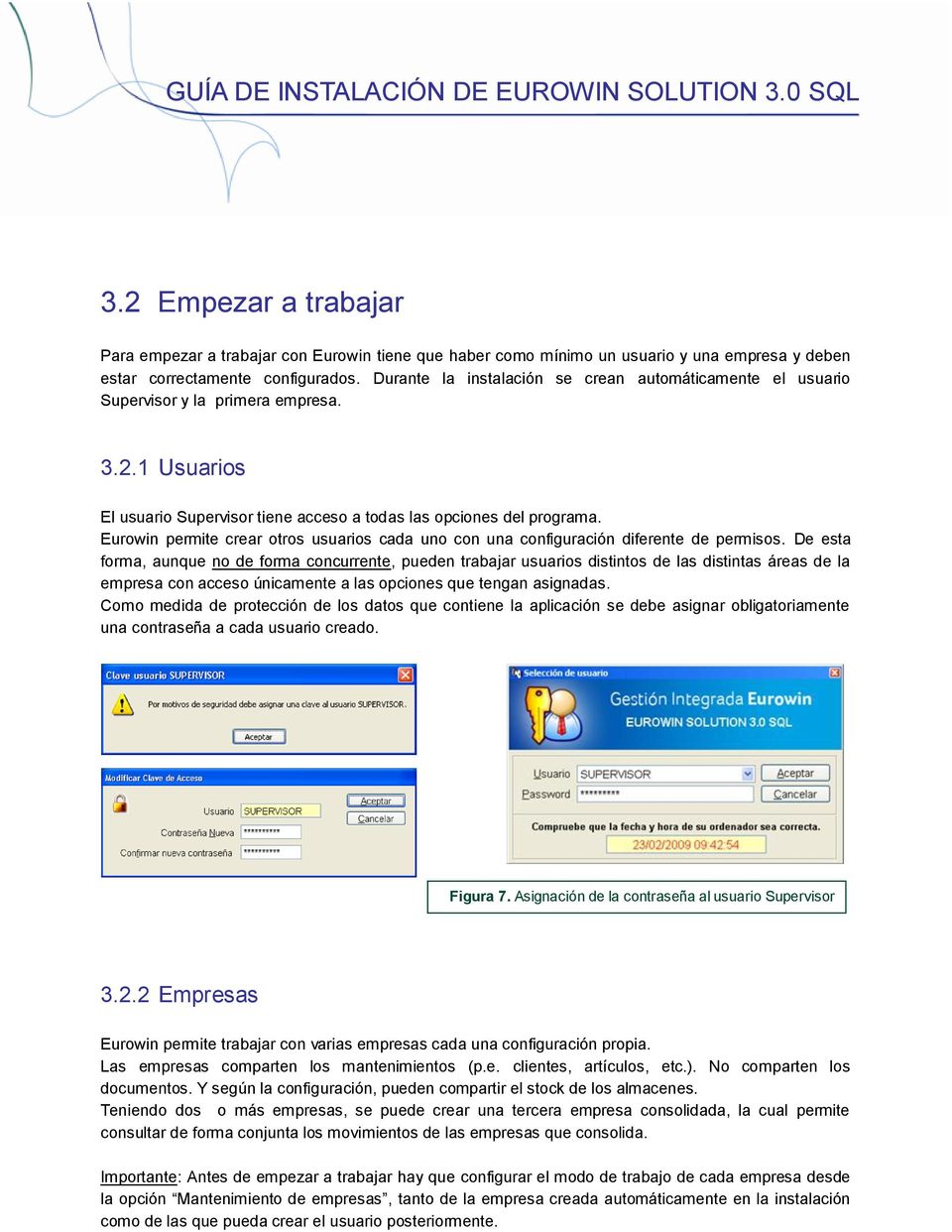Eurowin permite crear otros usuarios cada uno con una configuración diferente de permisos.
