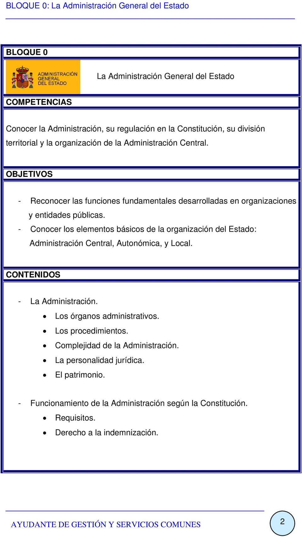 - Conocer los elementos básicos de la organización del Estado: Administración Central, Autonómica, y Local. CONTENIDOS - La Administración.