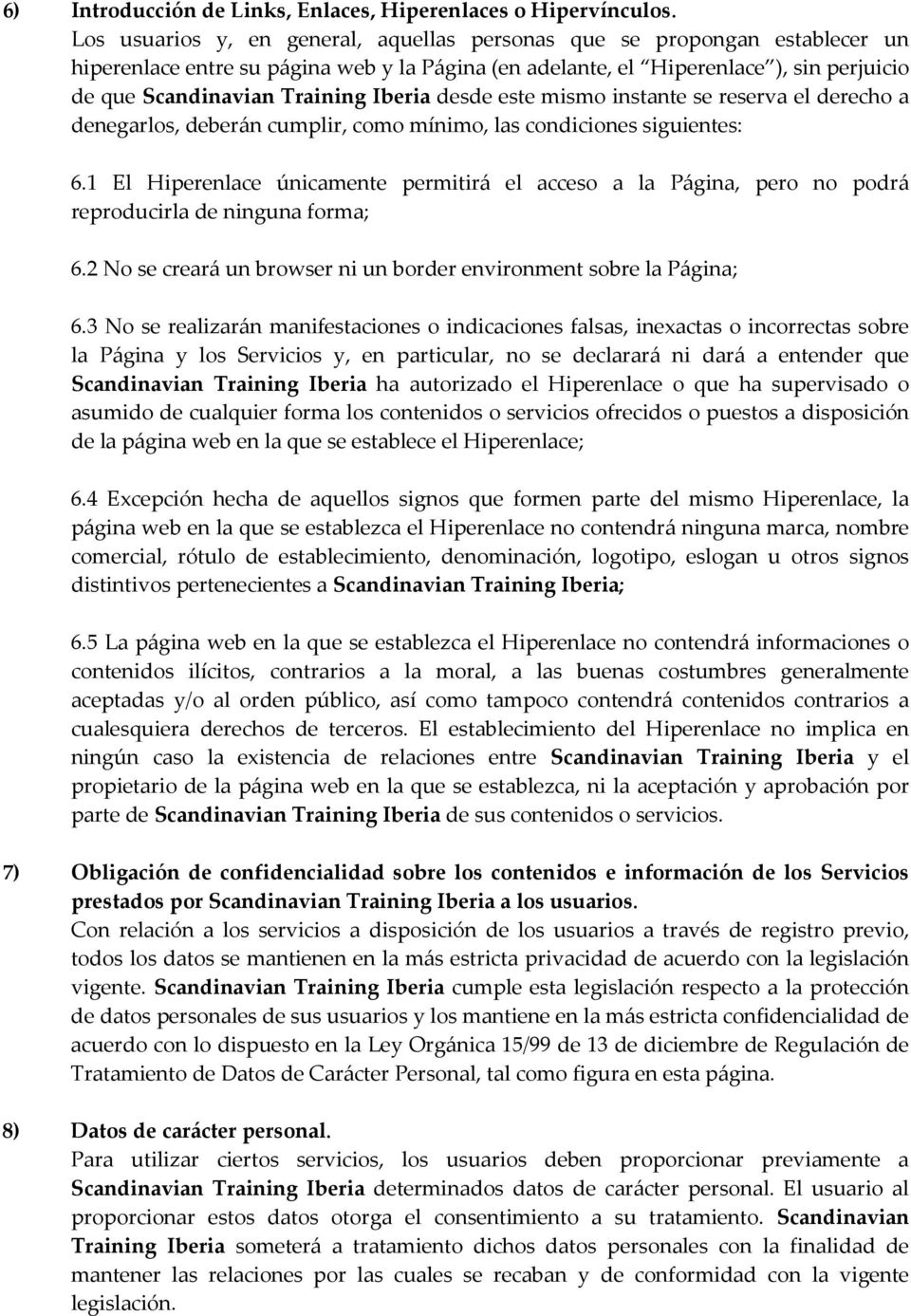Iberia desde este mismo instante se reserva el derecho a denegarlos, deberán cumplir, como mínimo, las condiciones siguientes: 6.