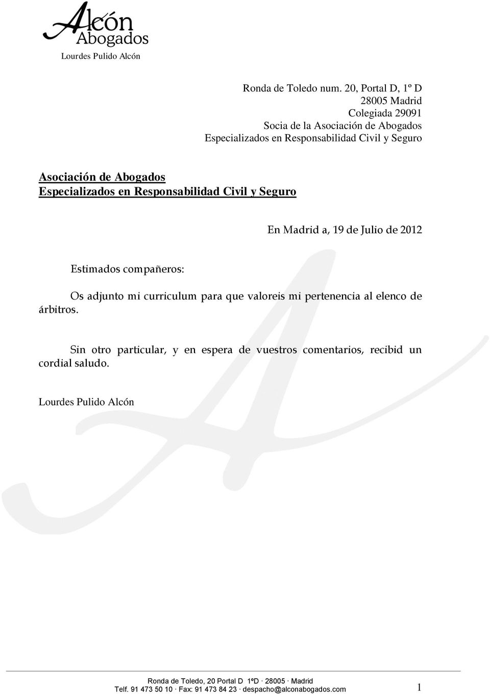 Asociación de Abogados Especializados en Responsabilidad Civil y Seguro En Madrid a, 19 de Julio de 2012 Estimados compañeros: Os