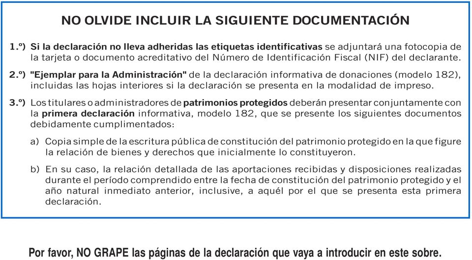 º) "Ejemplar para la Administración" de la declaración informativa de donaciones (modelo 182), incluidas las hojas interiores si la declaración se presenta en la modalidad de impreso. 3.
