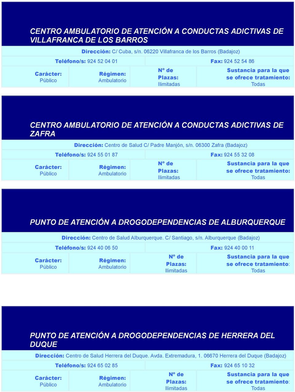 Manjón, s/n. 06300 Zafra (Badajoz) Teléfono/s: 924 55 01 87 924 55 32 08 PUNTO DE ATENCIÓN A DROGODEPENDENCIAS DE ALBURQUERQUE Dirección: Centro de Salud Alburquerque.