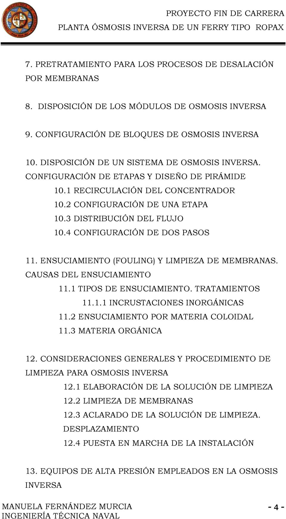 4 CONFIGURACIÓN DE DOS PASOS 11. ENSUCIAMIENTO (FOULING) Y LIMPIEZA DE MEMBRANAS. CAUSAS DEL ENSUCIAMIENTO 11.1 TIPOS DE ENSUCIAMIENTO. TRATAMIENTOS 11.1.1 INCRUSTACIONES INORGÁNICAS 11.