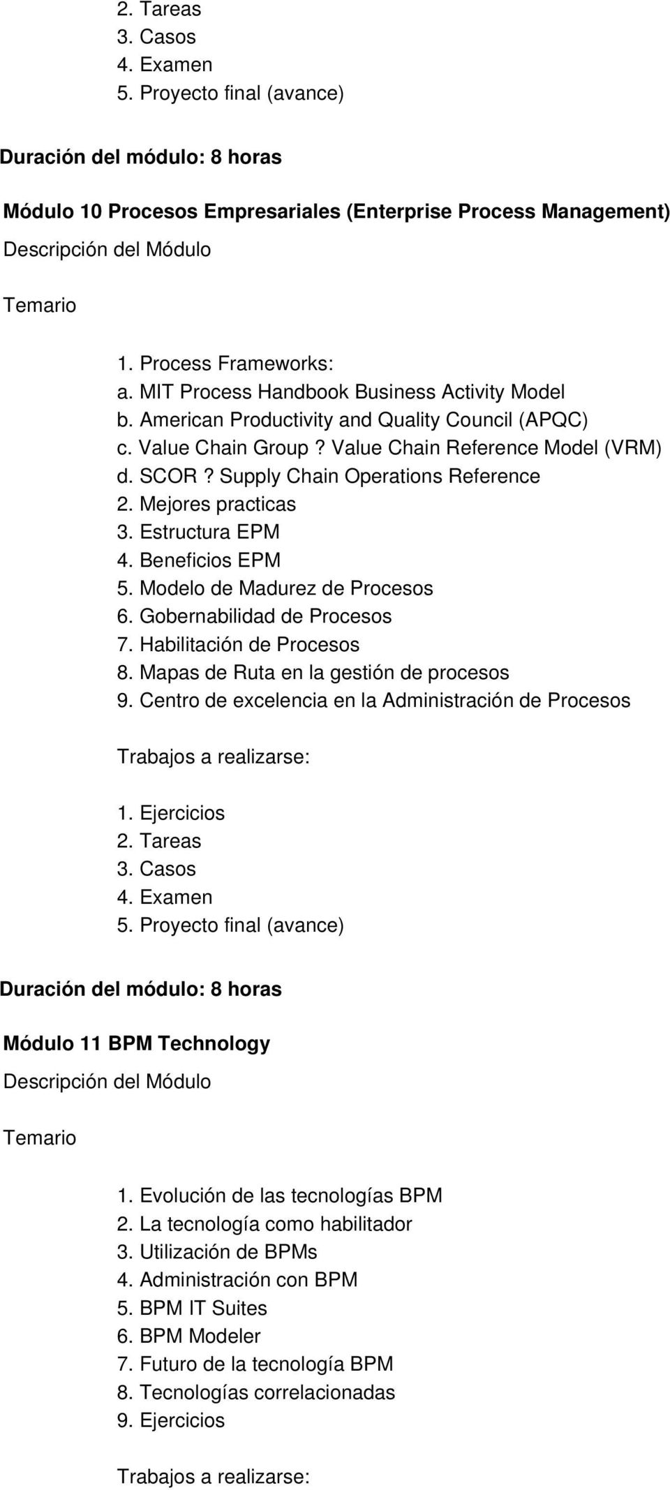 Gobernabilidad de Procesos 7. Habilitación de Procesos 8. Mapas de Ruta en la gestión de procesos 9. Centro de excelencia en la Administración de Procesos Módulo 11 BPM Technology 1.