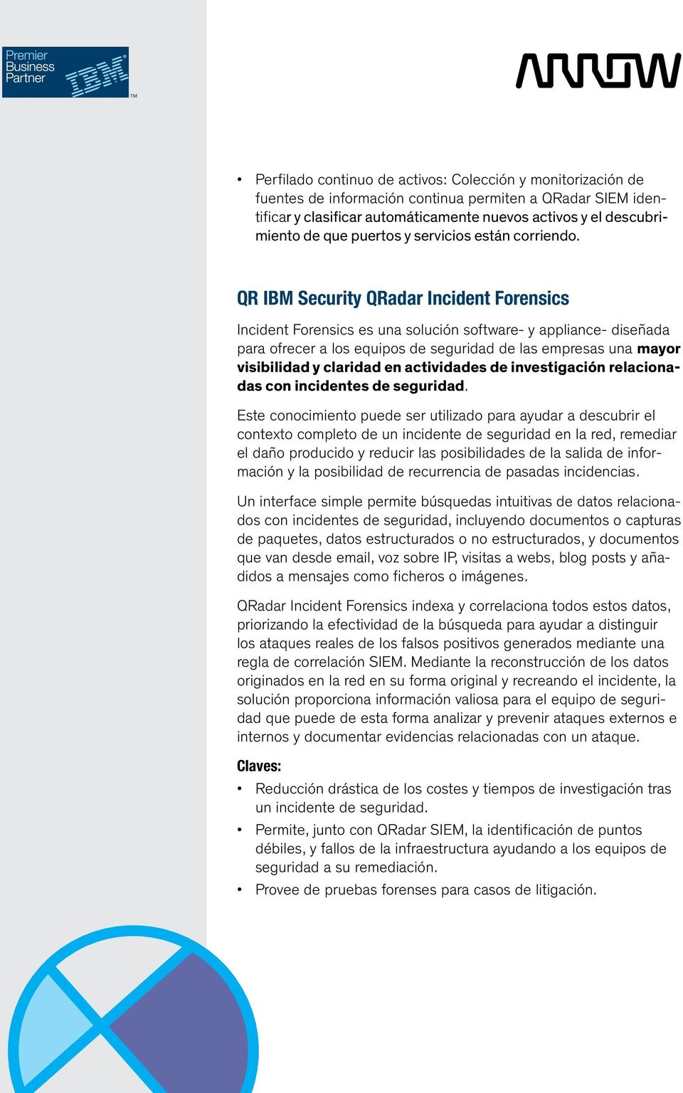 QR IBM Security QRadar Incident Forensics Incident Forensics es una solución software- y appliance- diseñada para ofrecer a los equipos de seguridad de las empresas una mayor visibilidad y claridad