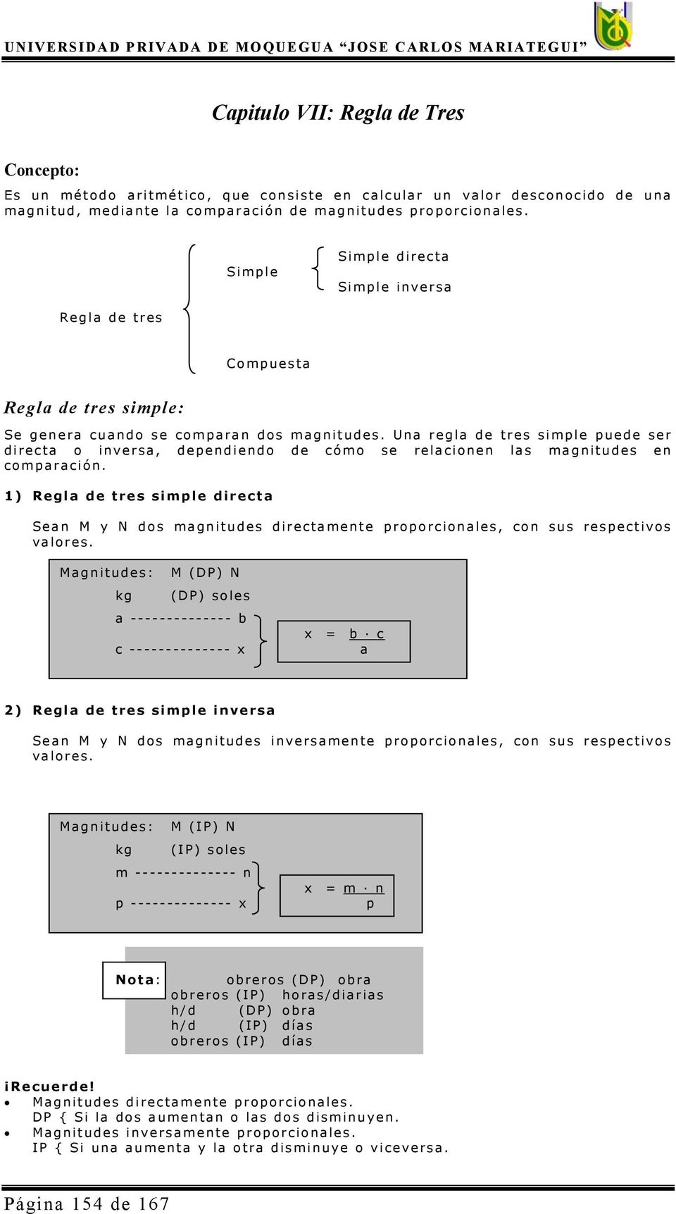 Una regla de tres simple puede ser directa o inversa, dependiendo de cómo se relacionen las magnitudes en comparación.