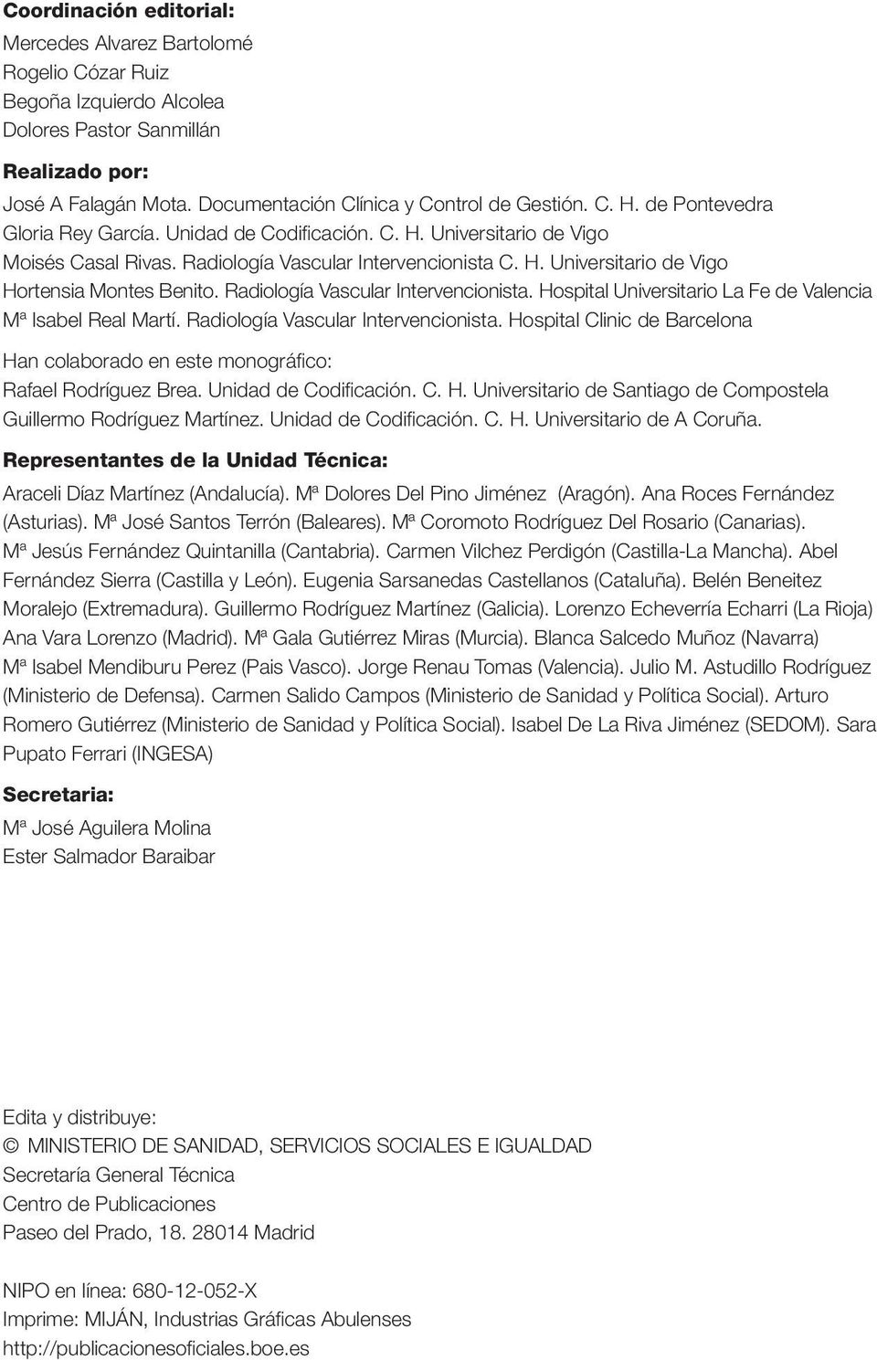 Radiología Vascular Intervencionista. Hospital Universitario La Fe de Valencia Mª Isabel Real Martí. Radiología Vascular Intervencionista.