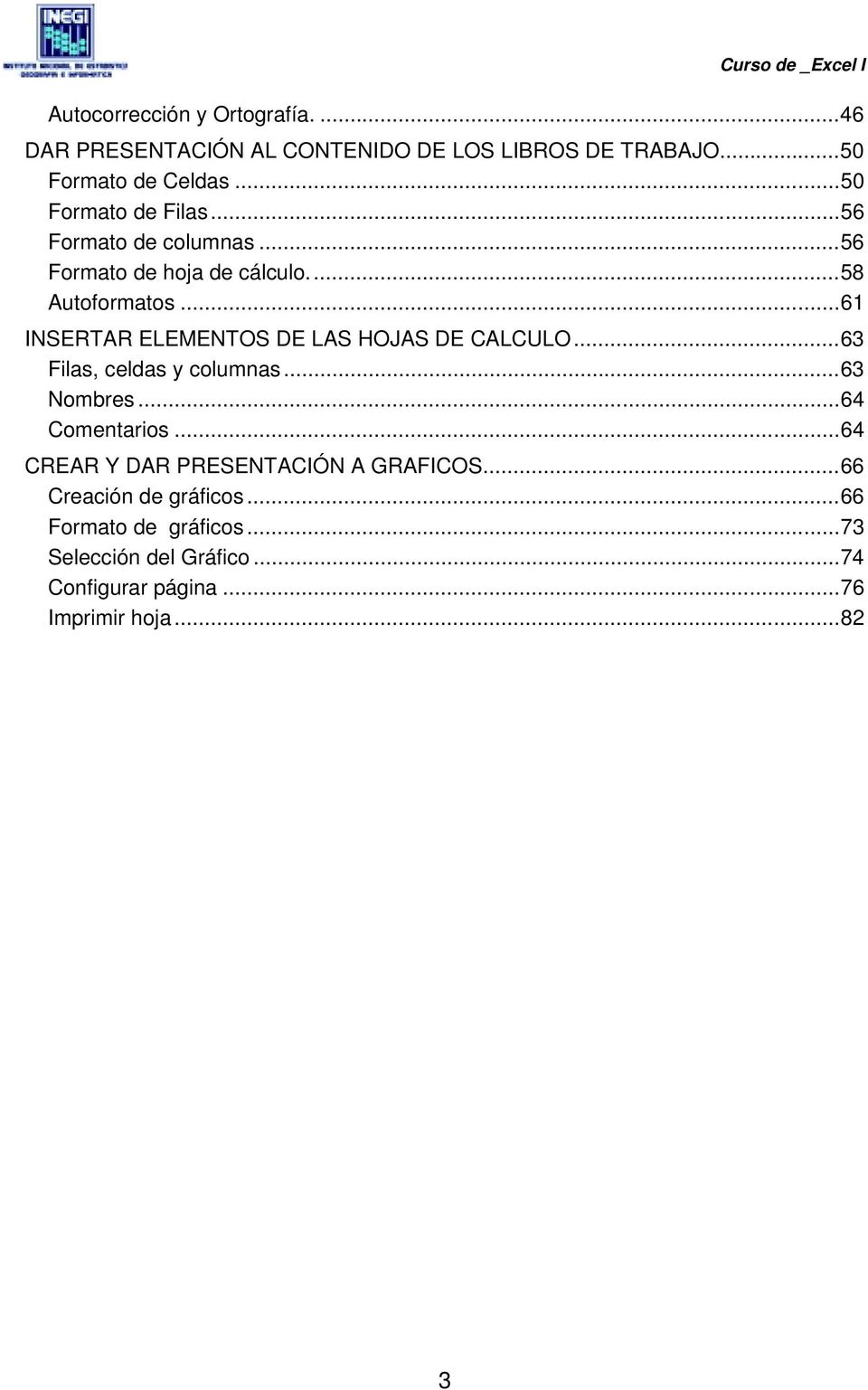 ..61 INSERTAR ELEMENTOS DE LAS HOJAS DE CALCULO...63 Filas, celdas y columnas...63 Nombres...64 Comentarios.