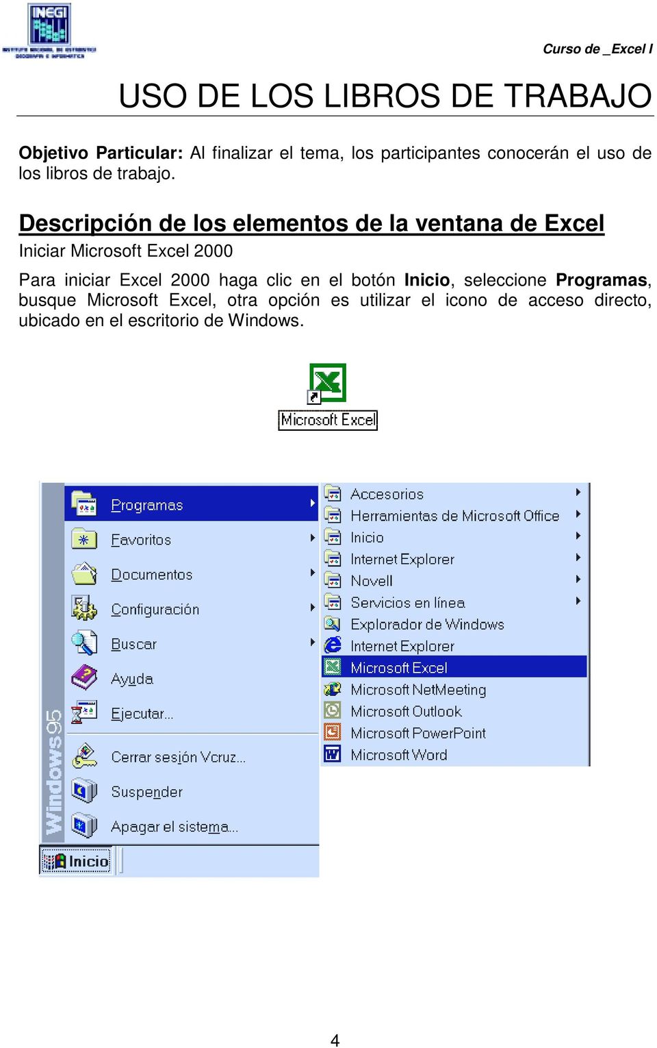 Descripción de los elementos de la ventana de Excel Iniciar Microsoft Excel 2000 Para iniciar Excel