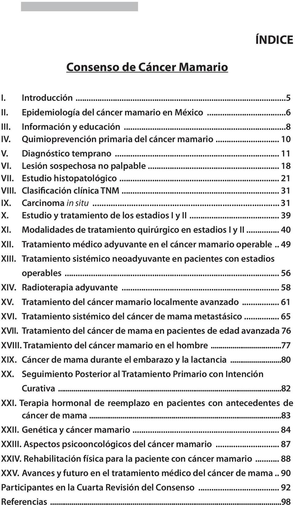 Estudio y tratamiento de los estadios I y II... 39 XI. Modalidades de tratamiento quirúrgico en estadios I y II... 40 XII. Tratamiento médico adyuvante en el cáncer mamario operable... 49 XIII.