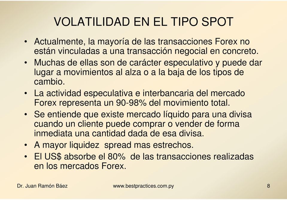 La actividad especulativa e interbancaria del mercado Forex representa un 90-98% del movimiento total.