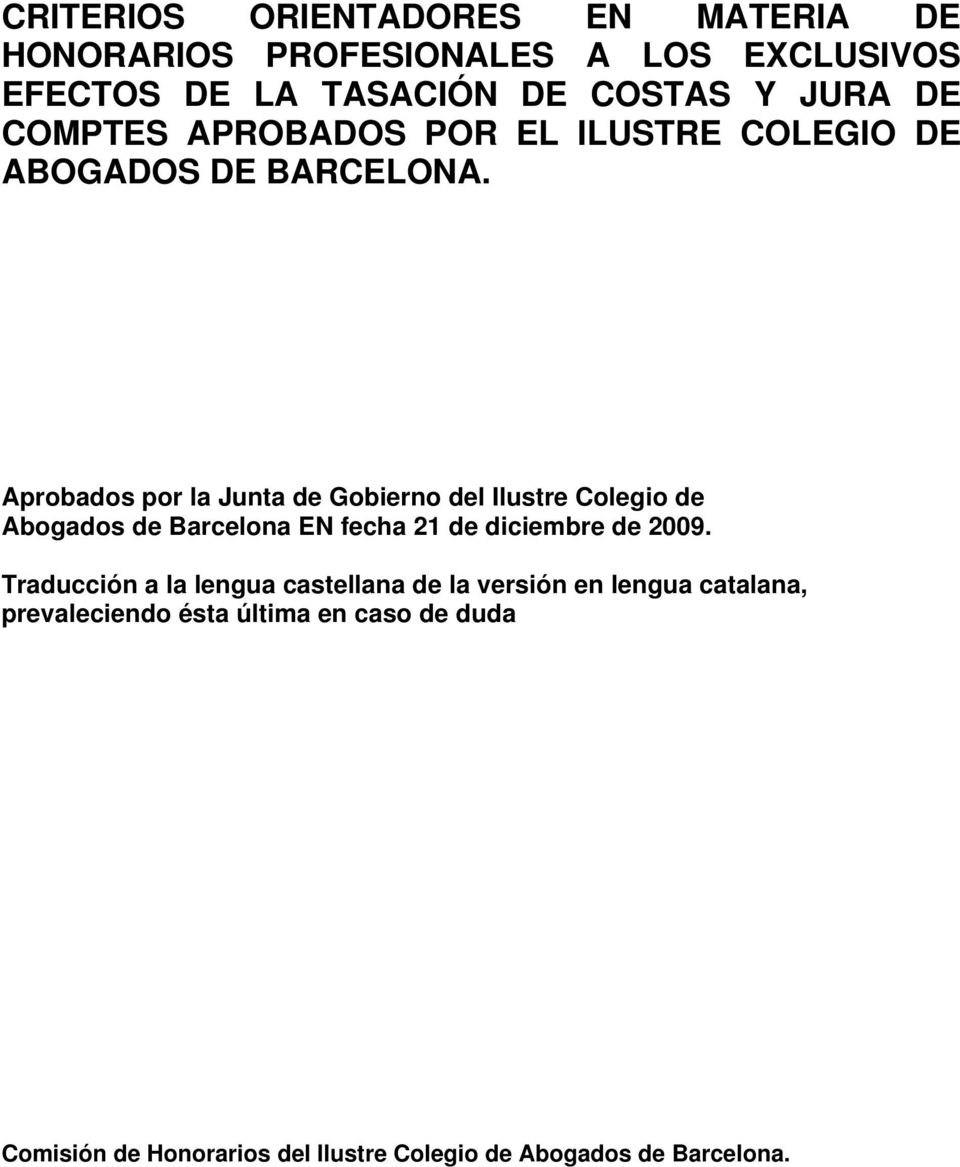 Aprobados por la Junta de Gobierno del Ilustre Colegio de Abogados de Barcelona EN fecha 21 de diciembre de 2009.