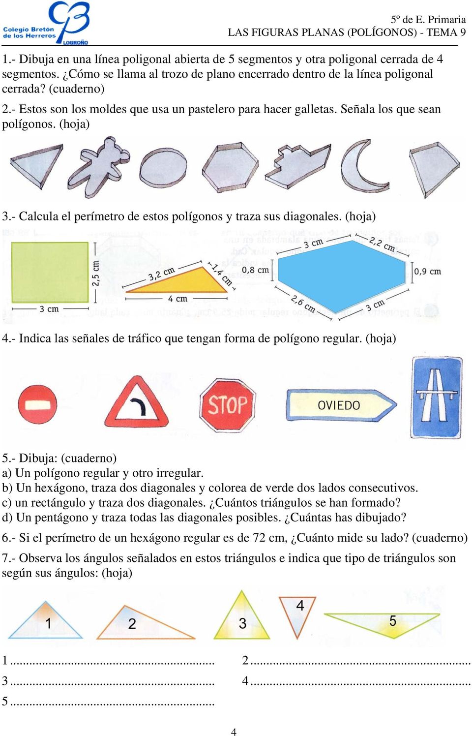 - Indica las señales de tráfico que tengan forma de polígono regular. (hoja) 5.- Dibuja: (cuaderno) a) Un polígono regular y otro irregular.