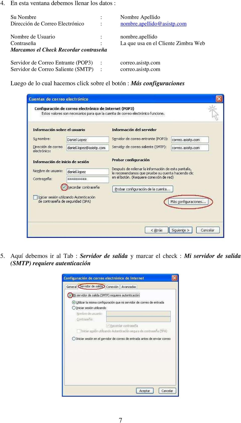 apellido Contraseña : La que usa en el Cliente Zimbra Web Marcamos el Check Recordar contraseña Servidor de Correo Entrante (POP3) :