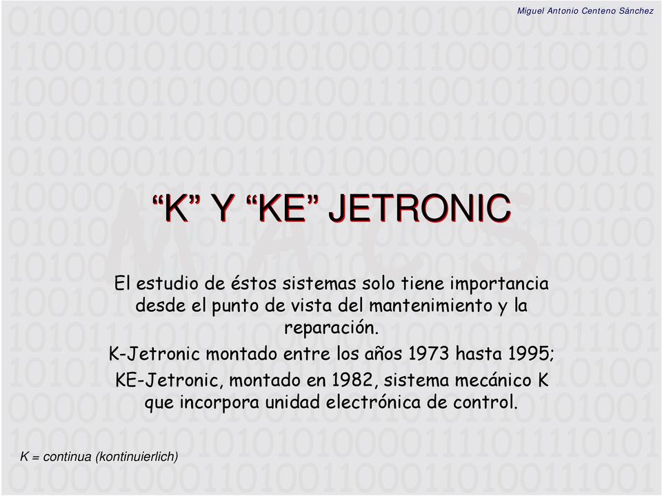 K-Jetronic montado entre los años 1973 hasta 1995; KE-Jetronic, montado en