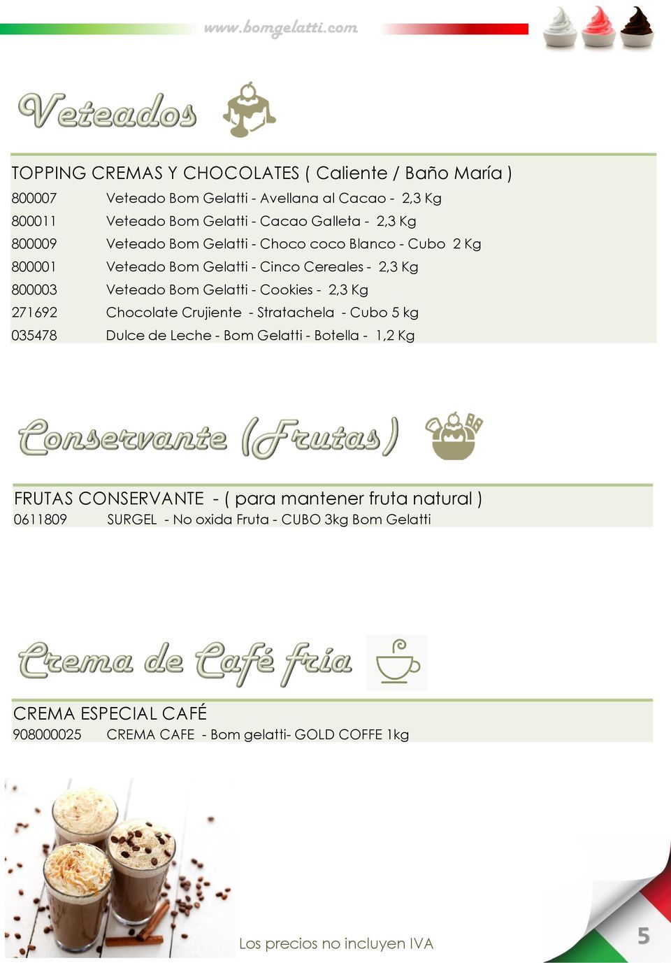 Kg 271692 Chocolate Crujiente - Stratachela - Cubo 5 kg 035478 Dulce de Leche - Bom Gelatti - Botella - 1,2 Kg FRUTAS CONSERVANTE - ( para mantener fruta