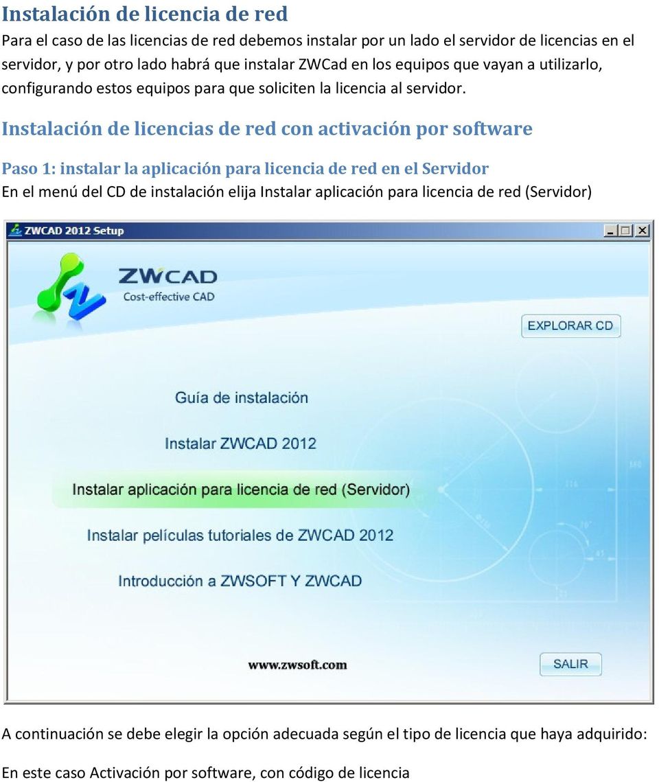 Instalación de licencias de red con activación por software Paso 1: instalar la aplicación para licencia de red en el Servidor En el menú del CD de instalación elija