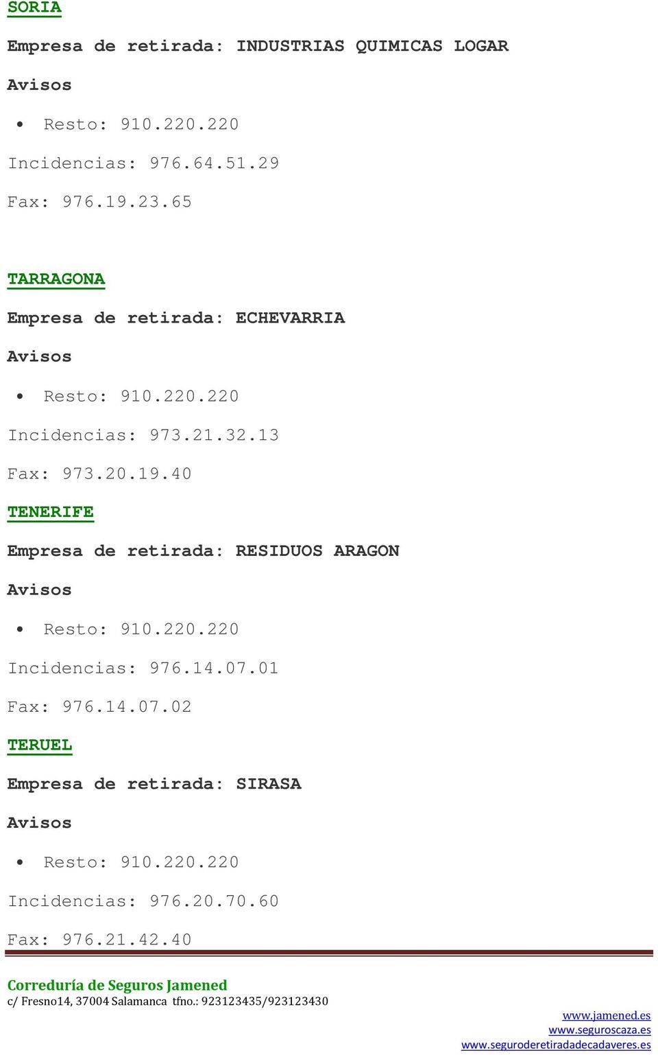 20.19.40 TENERIFE Empresa de retirada: RESIDUOS ARAGON Incidencias: 976.14.07.