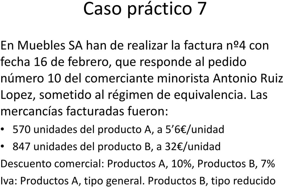 Las mercancías facturadas fueron: 570 unidades del producto A, a 5 6 /unidad 847 unidades del producto B, a