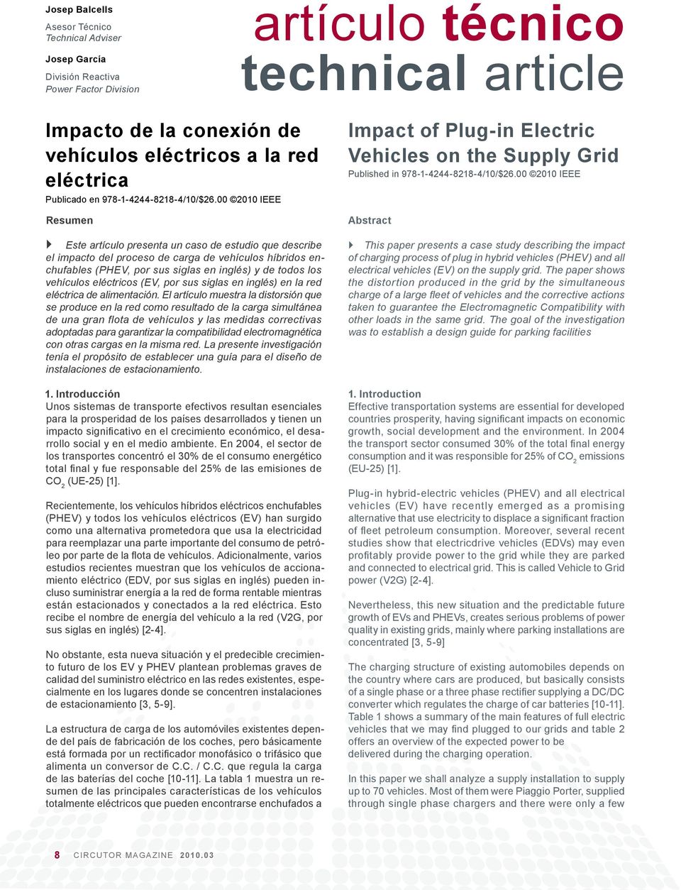 00 2010 IEEE Resumen Este artículo presenta un caso de estudio que describe el impacto del proceso de carga de vehículos híbridos enchufables (PHEV, por sus siglas en inglés) y de todos los vehículos