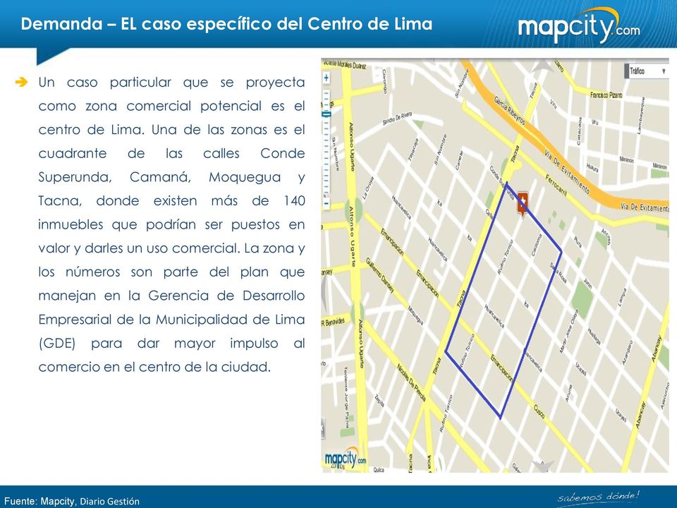Una de las zonas es el cuadrante de las calles Conde Superunda, Camaná, Moquegua y Tacna, donde existen más de 140 inmuebles que