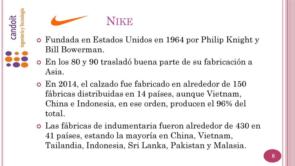 En 2014, el calzado fue fabricado en alrededor de 150 fábricas distribuidas en 14 países, aunque Vietnam, China e