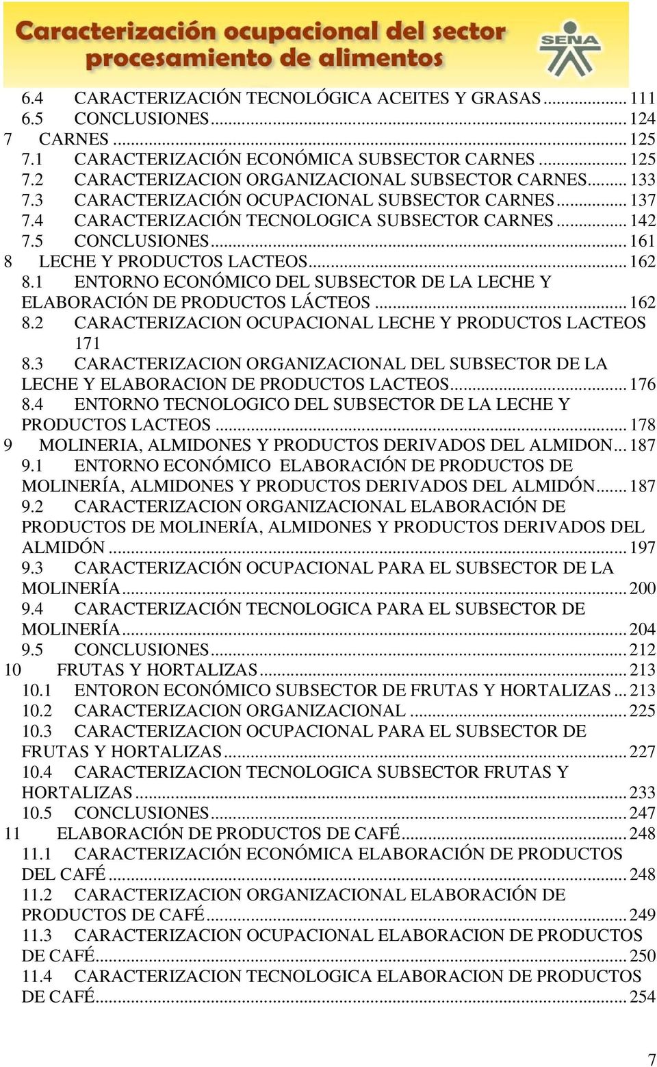 1 ENTORNO ECONÓMICO DEL SUBSECTOR DE LA LECHE Y ELABORACIÓN DE PRODUCTOS LÁCTEOS... 162 8.2 CARACTERIZACION OCUPACIONAL LECHE Y PRODUCTOS LACTEOS 171 8.
