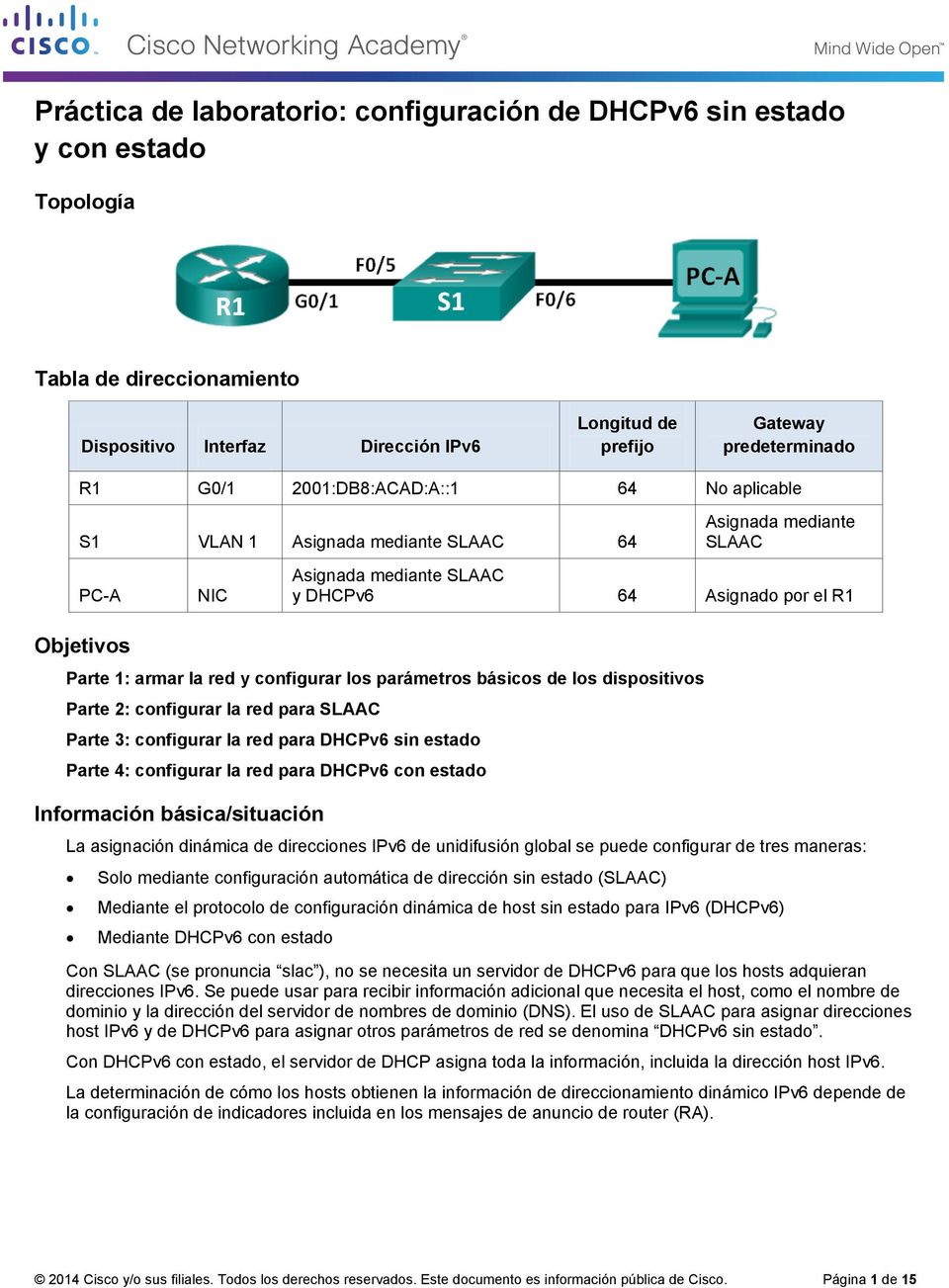 configurar los parámetros básicos de los dispositivos Parte 2: configurar la red para SLAAC Parte 3: configurar la red para DHCPv6 sin estado Parte 4: configurar la red para DHCPv6 con estado