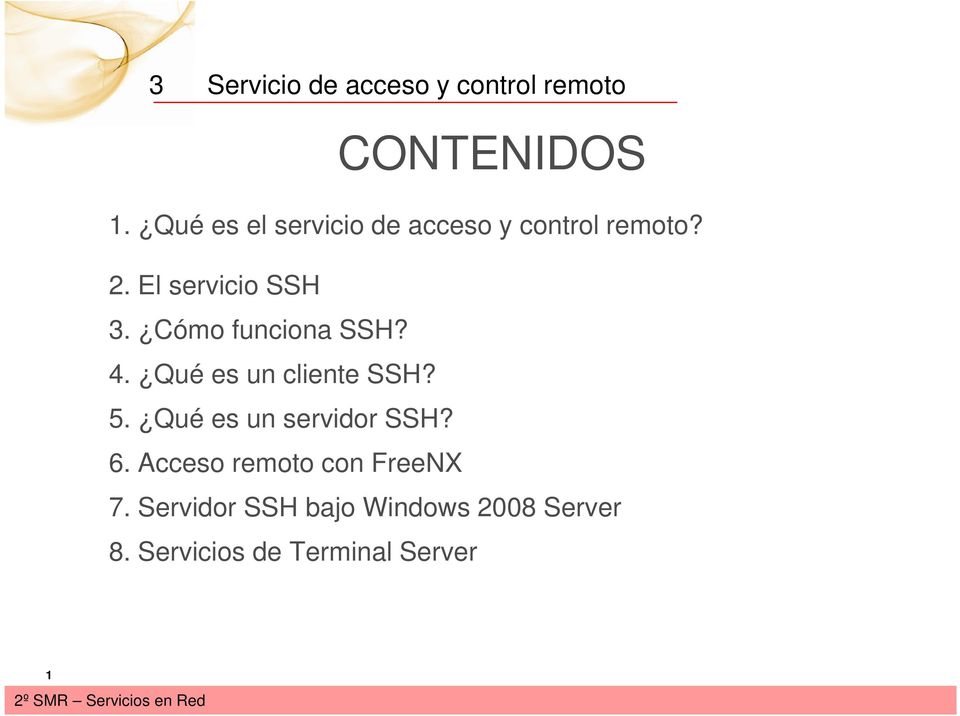 5. Qué es un servidor SSH? 6. Acceso remoto con FreeNX 7.