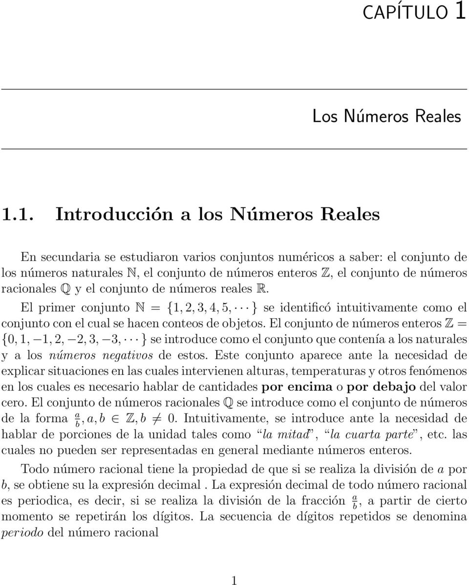 1. Introducción a los Números Reales En secundaria se estudiaron varios conjuntos numéricos a saber: el conjunto de los números naturales N, el conjunto de números enteros Z, el conjunto de números