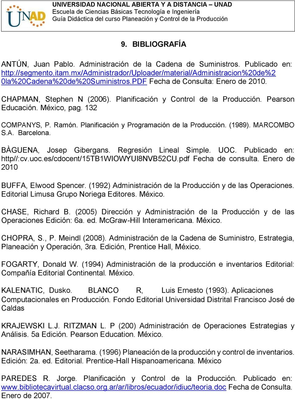 Pearson Educación. México, pag. 132 COMPANYS, P. Ramón. Planificación y Programación de la Producción. (1989). MARCOMBO S.A. Barcelona. BÀGUENA, Josep Gibergans. Regresión Lineal Simple. UOC.
