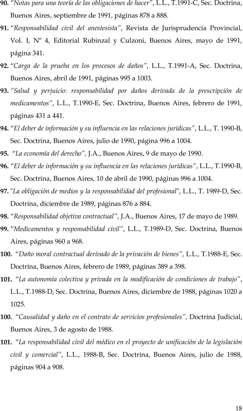 Carga de la prueba en los procesos de daños, L.L., T.1991-A, Sec. Doctrina, Buenos Aires, abril de 1991, páginas 995 a 1003. 93.