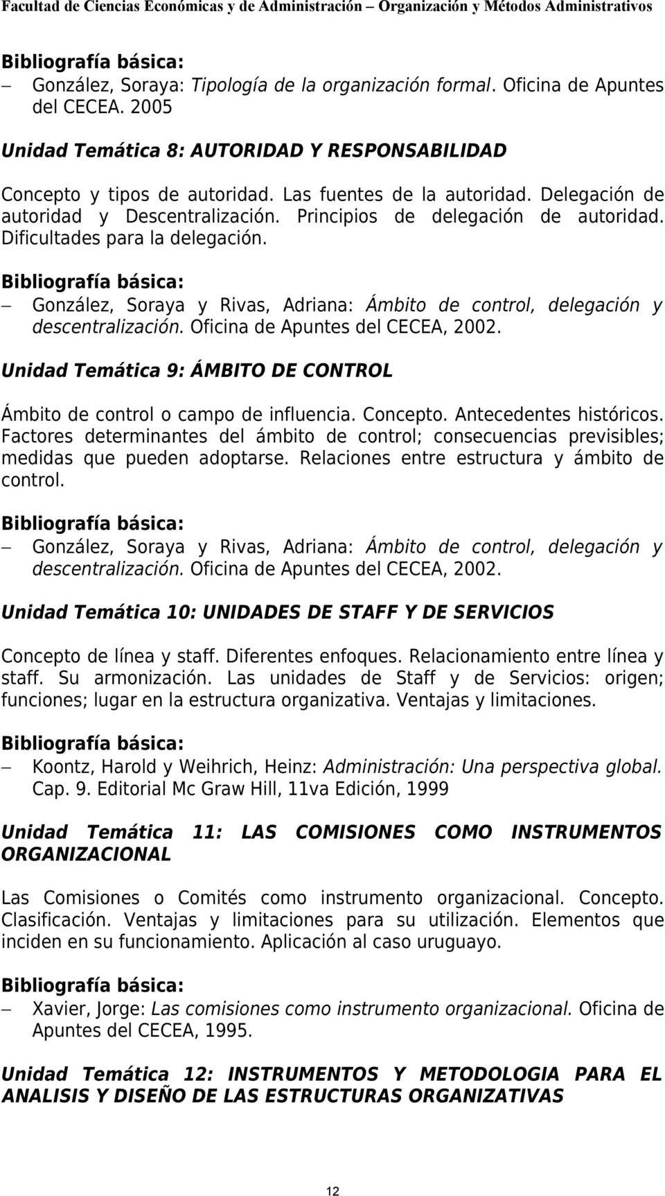 Bibliografía básica: González, Soraya y Rivas, Adriana: Ámbito de control, delegación y descentralización. Oficina de Apuntes del CECEA, 2002.