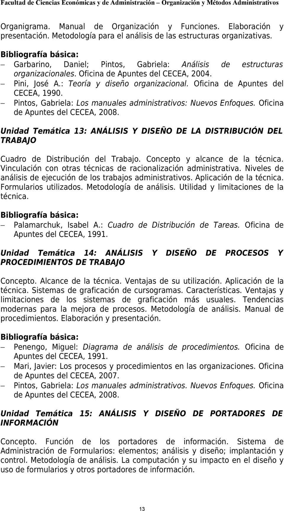 Oficina de Apuntes del CECEA, 1990. Pintos, Gabriela: Los manuales administrativos: Nuevos Enfoques. Oficina de Apuntes del CECEA, 2008.