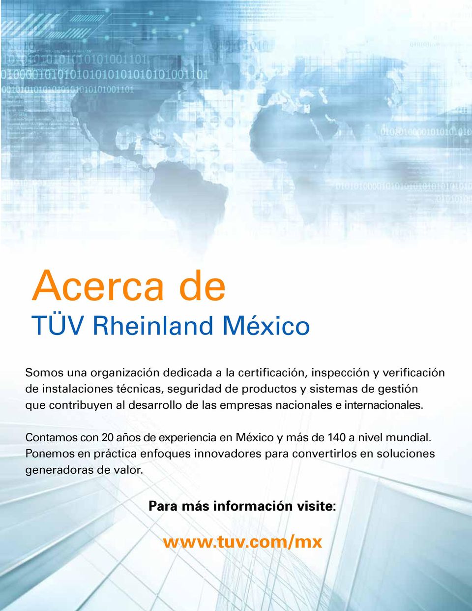 nacionales e internacionales. Contamos con 20 años de experiencia en México y más de 140 a nivel mundial.