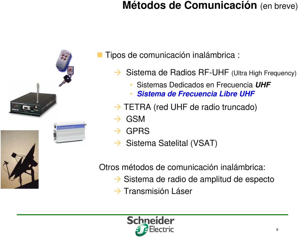 Libre UHF TETRA (red UHF de radio truncado) GSM GPRS Sistema Satelital (VSAT) Otros