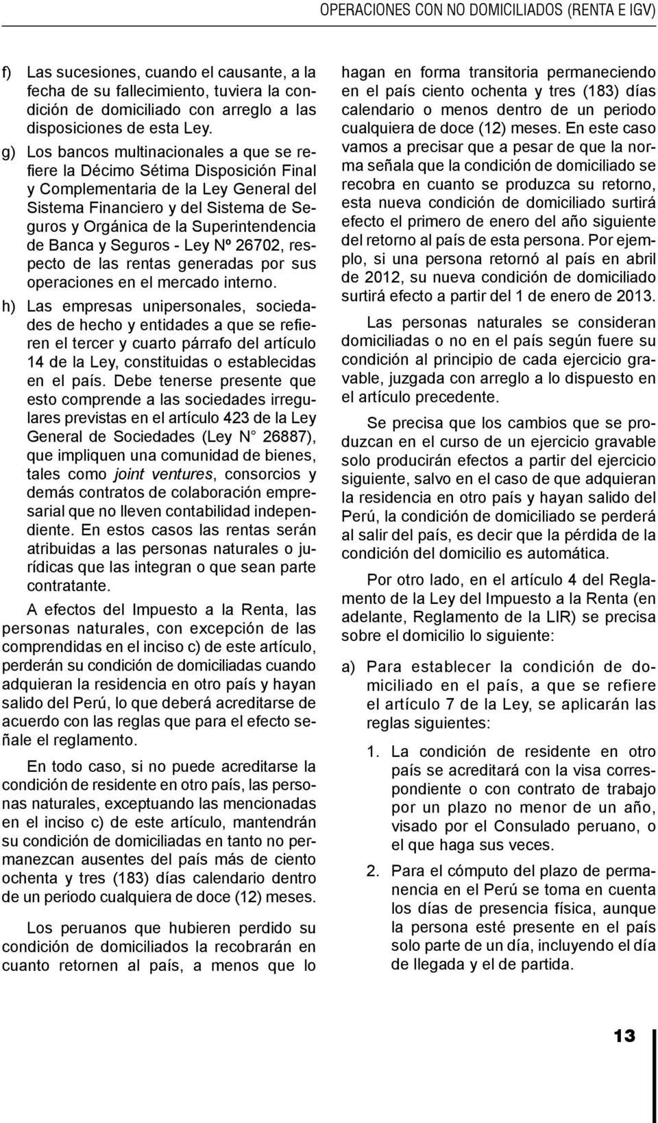 de Banca y Seguros - Ley Nº 26702, respecto de las rentas generadas por sus operaciones en el mercado interno.