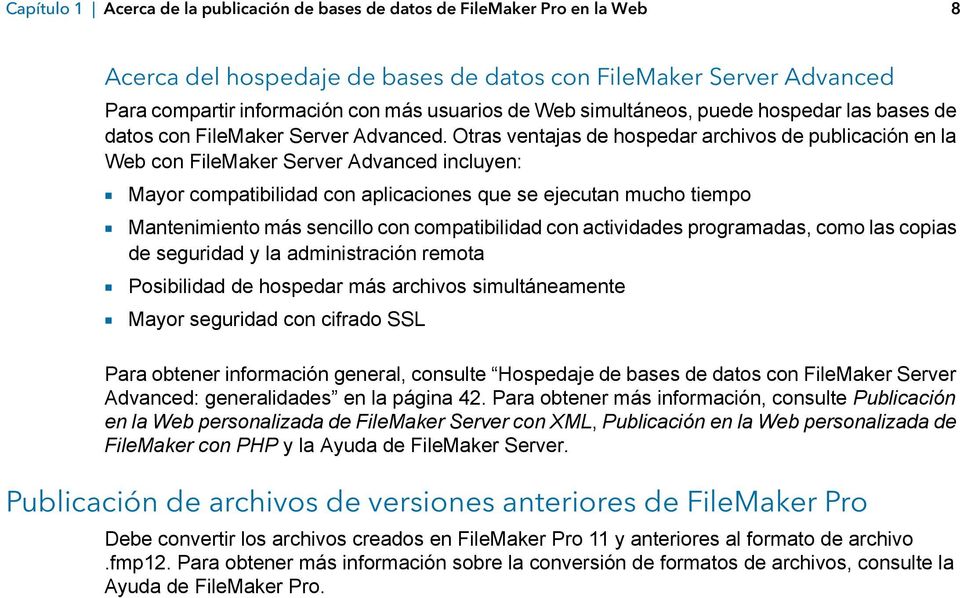 Otras ventajas de hospedar archivos de publicación en la Web con FileMaker Server Advanced incluyen: 1 Mayor compatibilidad con aplicaciones que se ejecutan mucho tiempo 1 Mantenimiento más sencillo