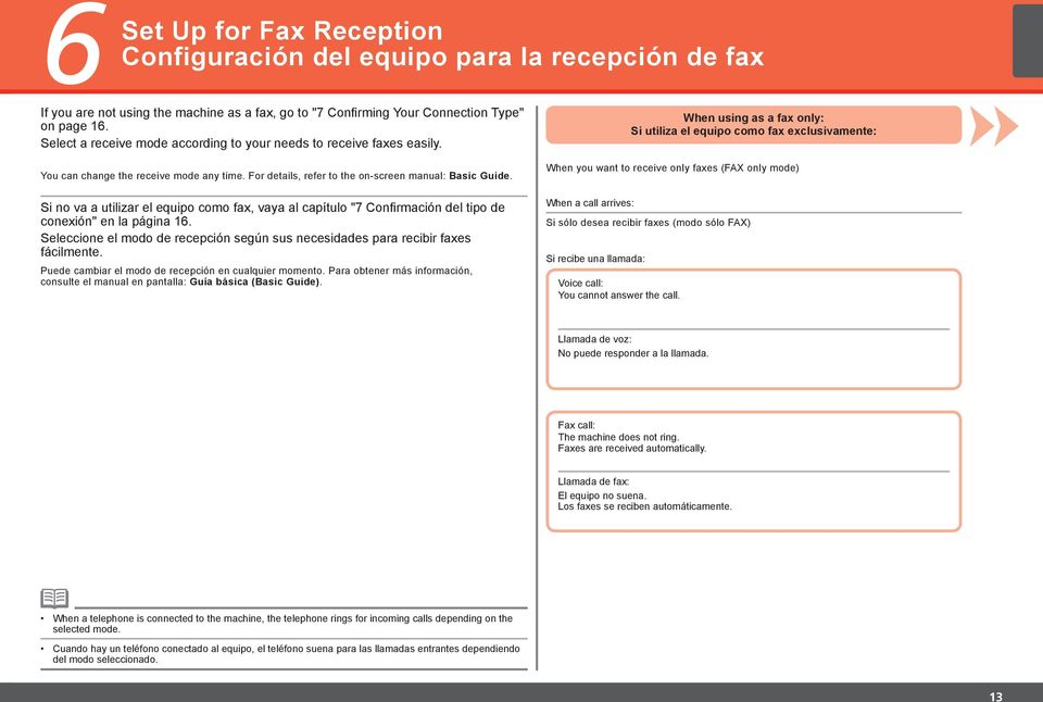 For details, refer to the on-screen manual: Basic Guide. Si no va a utilizar el equipo como fax, vaya al capítulo "7 Confirmación del tipo de conexión" en la página 16.