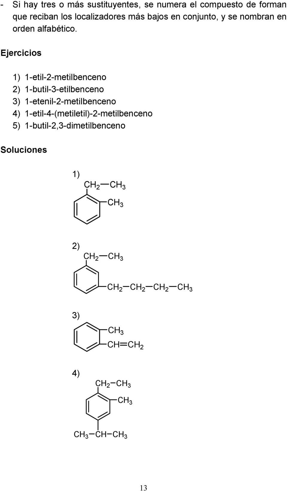 Ejercicios 1) 1-etil-2-metilbenceno 2) 1-butil-3-etilbenceno 3)