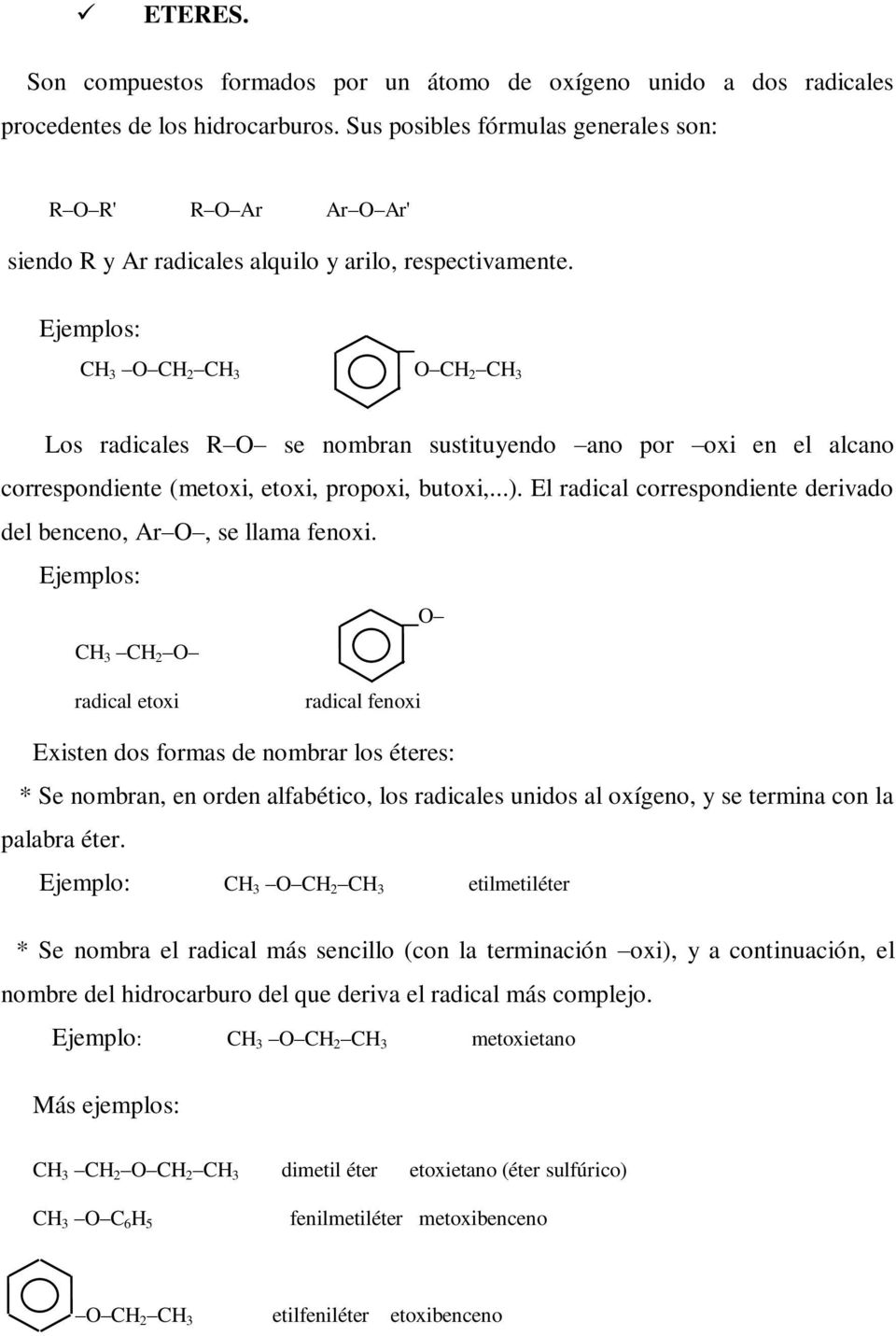 C 3 C 2 C 3 C 2 C 3 Los radicales R se nombran sustituyendo ano por oxi en el alcano correspondiente (metoxi, etoxi, propoxi, butoxi,...).