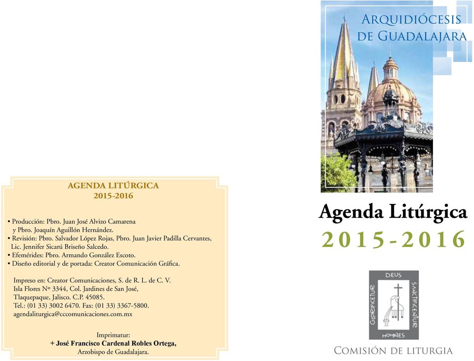 Agenda Litúrgica 2015- Impreso en: Creator Comunicaciones, S. de R. L. de C. V. Isla Flores Nº 3344, Col. Jardines de San José, Tlaquepaque, Jalisco. C.P. 45085. Tel.