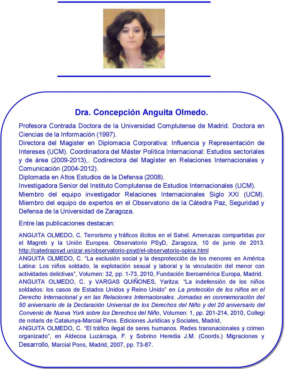 Codirectora del Magíster en Relaciones Internacionales y Comunicación (2004-2012). Diplomada en Altos Estudios de la Defensa (2008).