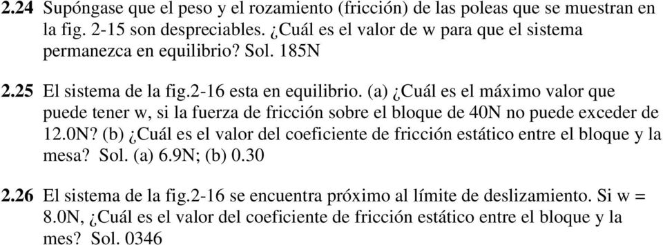 (a) Cuál es el máximo valor que puede tener w, si la fuerza de fricción sobre el bloque de 40N 